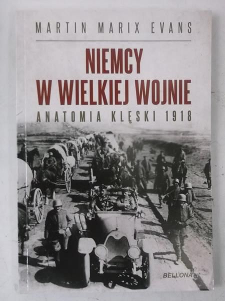 Niemcy w wielkiej wojnie. Anatomia klęski 1918