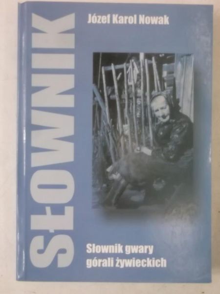 Nowak Józef Karol - Słownik gwary górali żywieckich
