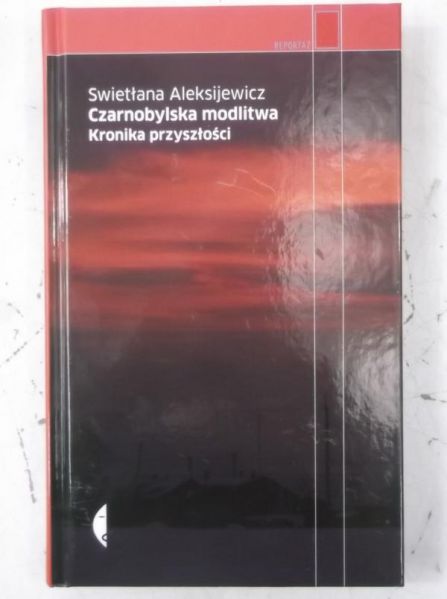 Aleksijewicz Swietłana - Czarnobylska modlitwa. Kronika przyszłości