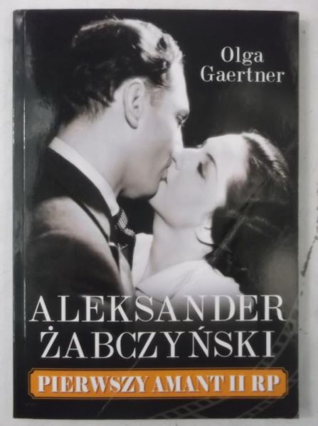 Gaertner Olga - Aleksander Żabczyński. Pierwszy amant II RP