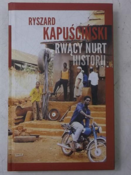 Kapuściński Ryszard - Rwący nurt historii