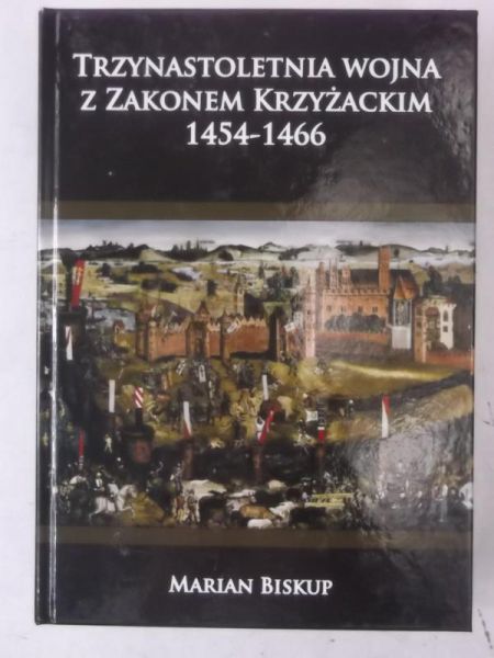 Biskup Marian - Trzynastoletnia wojna z Zakonem Krzyżackim 1454-1466