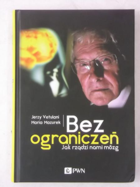 Mazurek Maria - Bez ograniczeń. Jak rządzi nami mózg