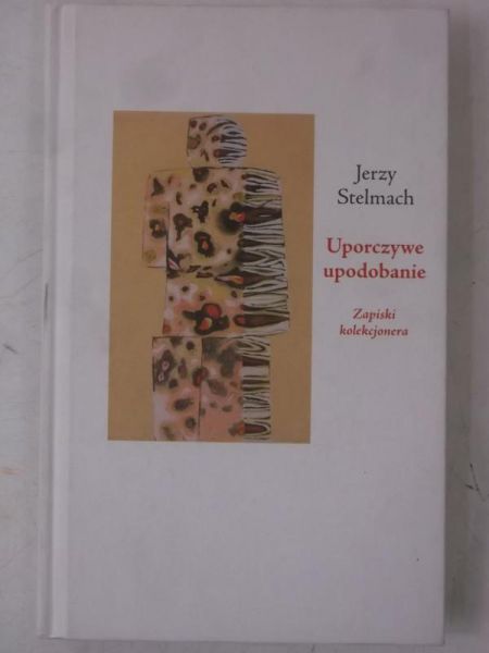 Stelmach Jerzy - Uporczywe upodobanie