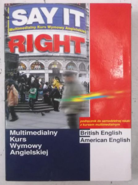 Say It Right . Multimedialny Kurs Wymowy Angielskiej. + CD