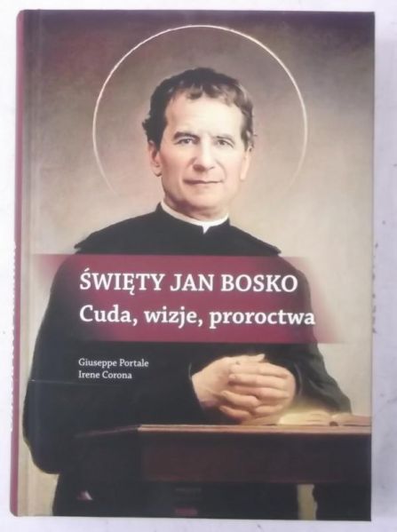 Święty Jan Bosko: Cuda, wizje, proroctwa