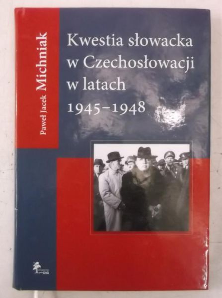 Michniak Paweł Jacek - Kwestia słowacka w Czechosłowacji w latach 1945-1948
