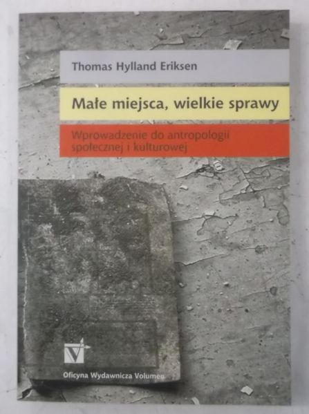 Eriksen Thomas Hylland - Małe miejsca, wielkie sprawy
