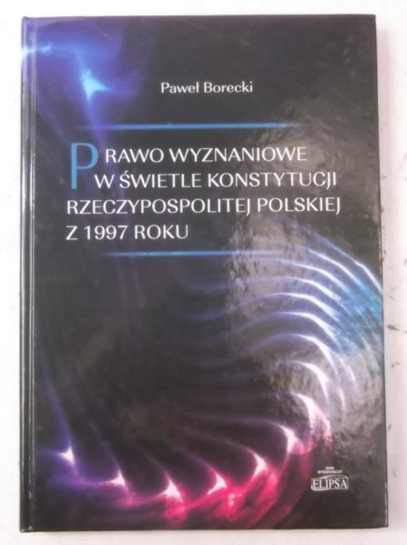 Prawo wyznaniowe w świetle Konstytucji Rzeczypospolitej Polskiej z 1997 roku