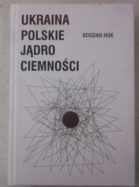 Ukraina. Polskie jądro ciemności