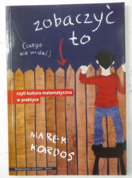 Zobaczyć to czego nie widać czyli kultura matematyczna w praktyce