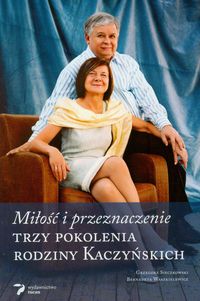 Miłość i przeznaczenie. Trzy pokolenia rodziny Kaczyńskich