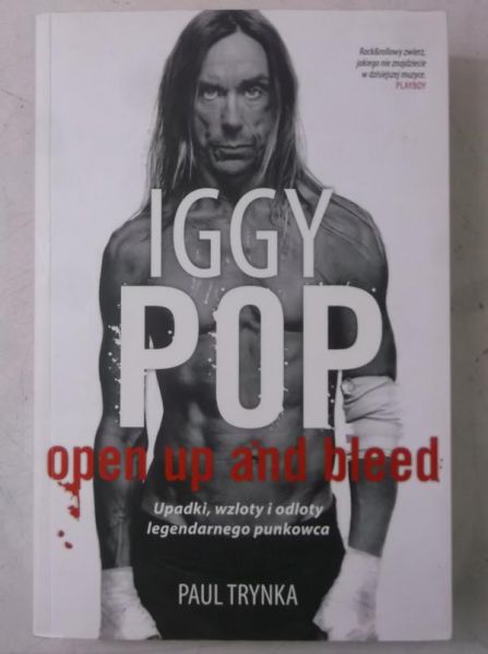 Iggy Pop - Open Up and Bleed Upadki, wzloty i odloty legendarnego punkowca