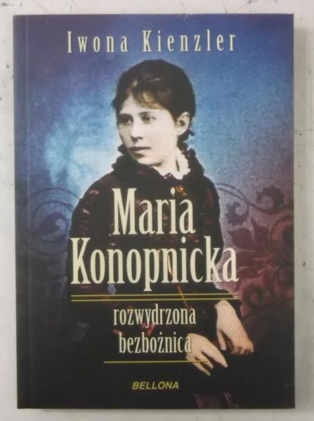 Maria Konopnicka. Rozwydrzona bezbożnica