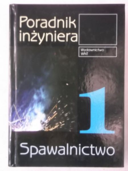 Adamiec Piotr - Poradnik inżyniera 1. Spawalnictwo