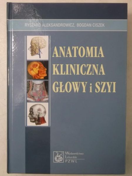Aleksandrowicz Ryszard - Anatomia kliniczna głowy i szyi
