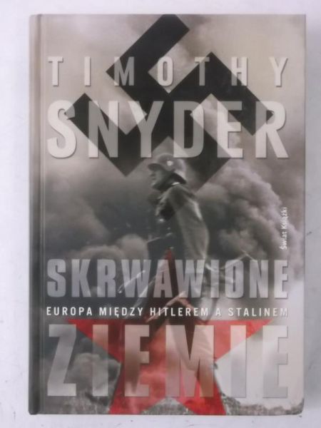 Snyder Timothy - Skrwawione ziemie: Europa między Hitlerem a Stalinem