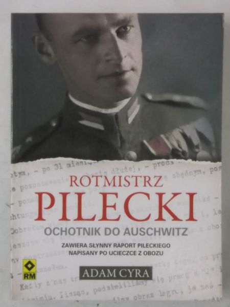 Cyra Adam - Rotmistrz Pilecki: Ochotnik do Auschwitz