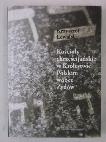 Lewalski Krzysztof - Kościoły chrześcijańskie w Królestwie Polskim wobec Żydów