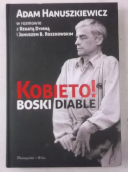 Hanuszkiewicz Adam - Kobieto! Boski diable