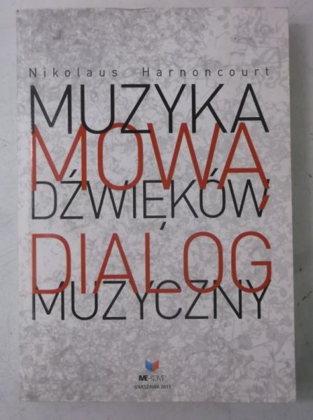 Harnoncourt Nikolaus - Muzyka mowa dźwięków. Dialog muzyczny