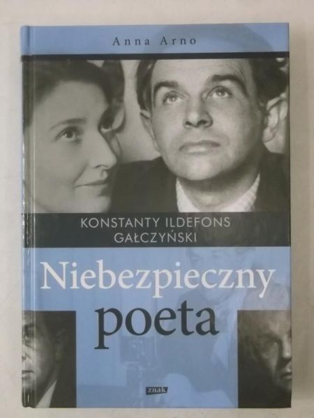 Arno Anna - Konstanty Ildefons Gałczyński. Niebezpieczny poeta