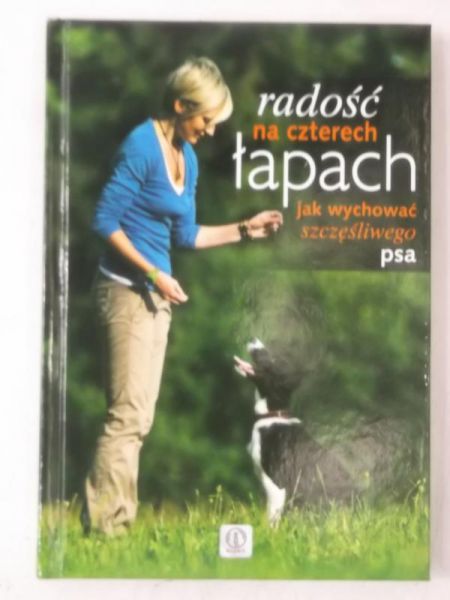 Harmata Katarzyna - Radość na czterech łapach. Jak wychować szczęśliwego psa, Nowa