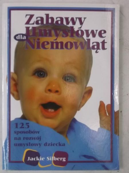 Silberg Jackie - Zabawy umysłowe dla niemowląt