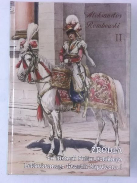 Źródła do historii Pułku Polskiego Lekkokonnego Gwardii Napoleona, Tom II