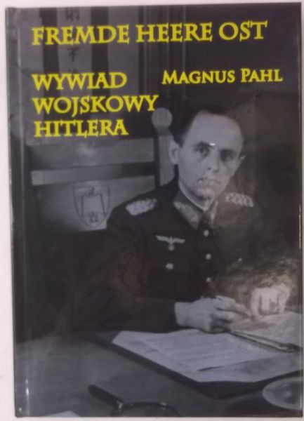 Magnus Pahl - Fremde Heere Ost. Wywiad wojskowy Hitlera