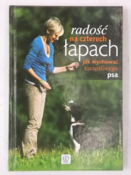Harmata Katarzyna - Radość na czterech łapach. Jak wychować szczęśliwego psa