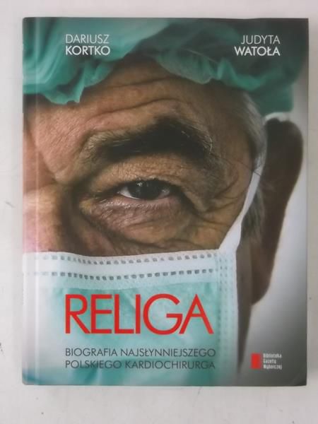 Kortko Dariusz - Religa. Biografia najsłynniejszego polskiego kardiochirurga