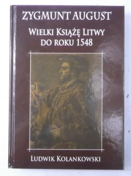 Kolankowski Ludwik - Wielki Książę Litwy do roku 1548