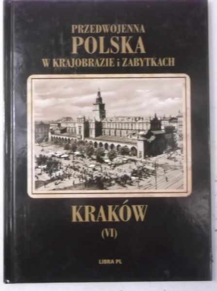 Przedwojenna Polska w krajobrazie i zabytkach. Kraków (VI)