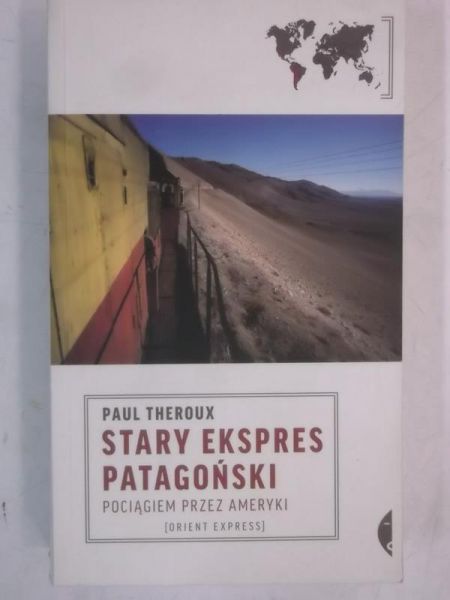 Theroux Paul - Stary ekspres patagoński. Pociągiem przez Ameryki