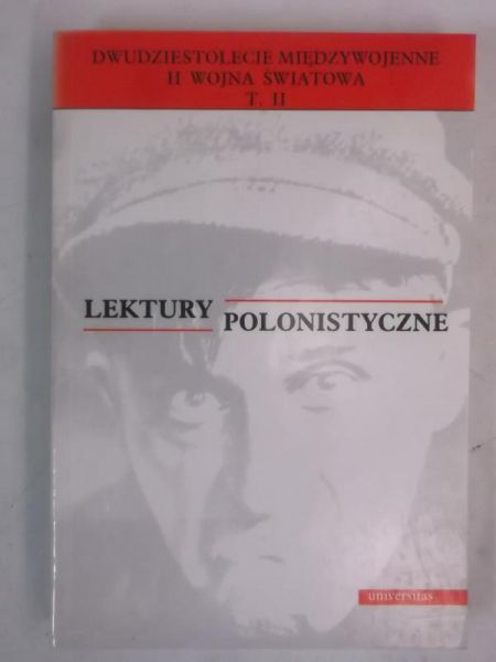 Lektury polonistyczne. Dwudziestolecie międzywojenne II wojna światowa, tom II