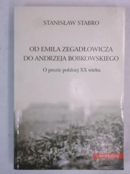Od Emila Zegadłowicza do Andrzeja Bobkowskiego