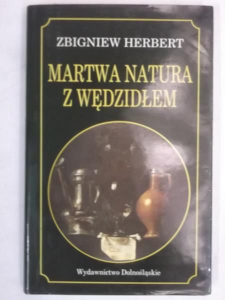 Herbert Zbigniew - Martwa natura z wędzidłem