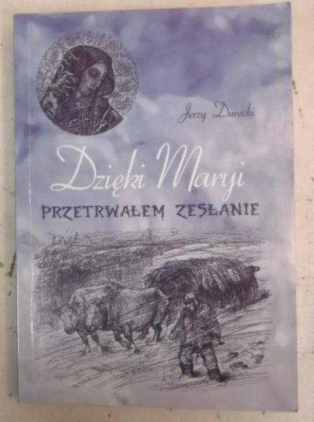 Durecki Jerzy - Dzięki Maryi przetrwałem zesłanie