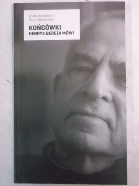 Końcówki. Henryk Bereza mówi