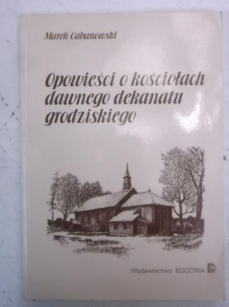 Cabanowski Marek - Opowieści o kościołach dawnego dekanatu grodziskiego