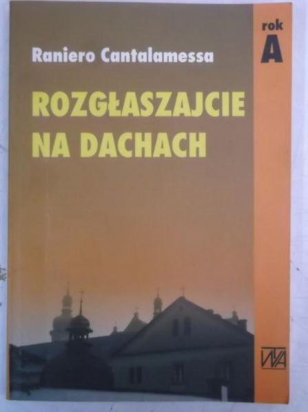 Cantalamessa Raniero - Rozgłaszajcie na dachach