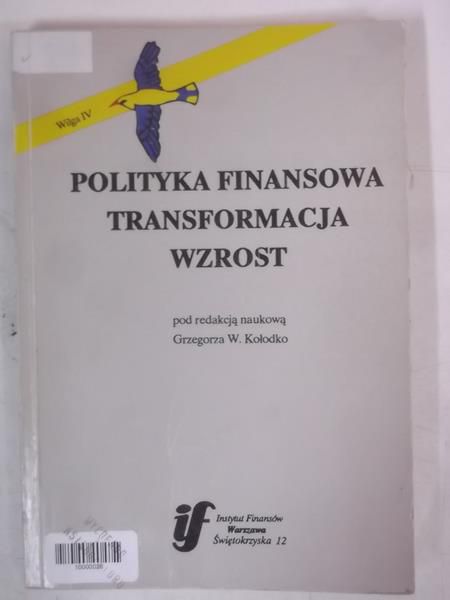 Kołodko Grzegorz W. (red.) - Polityka finansowa, transformacja , wzrost