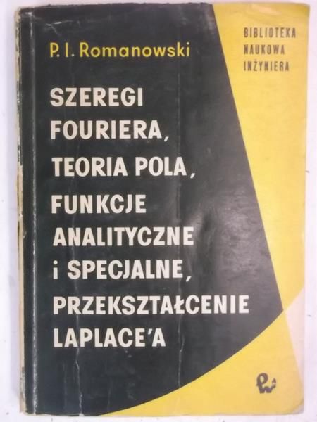 Romanowski P. I. - Szeregi Fouriera, teoria pola, funkcje analityczne i specjalne, przekształcenie Laplace'a