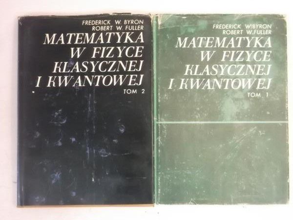 Byron Frederick  - Matematyka w fizyce klasycznej i kwantowej, tom I - II