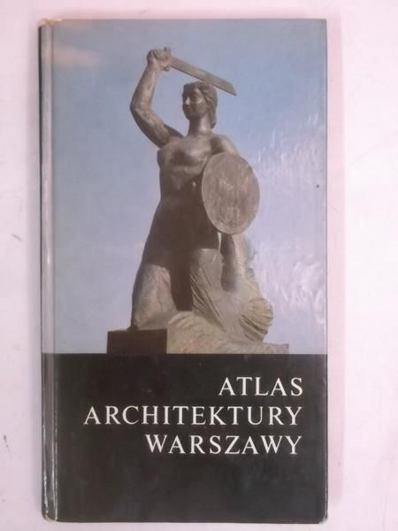 Chrościcki Juliusz A.  - Atlas architektury Warszawy