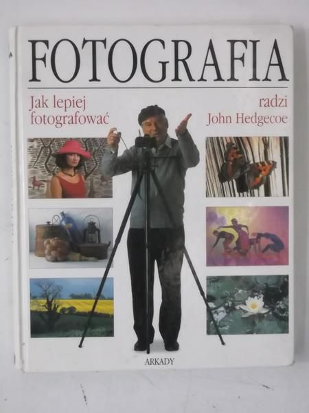 John Hedgecoe - Fotografia. Jak lepiej fotografować