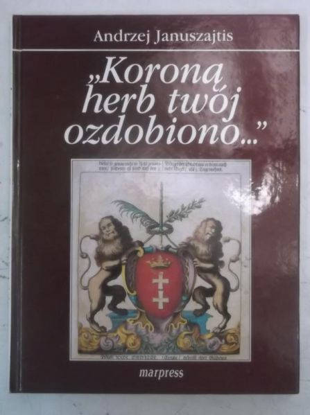 Januszajtis Andrzej - "Koroną herb twój ozdobiono ..." , autograf