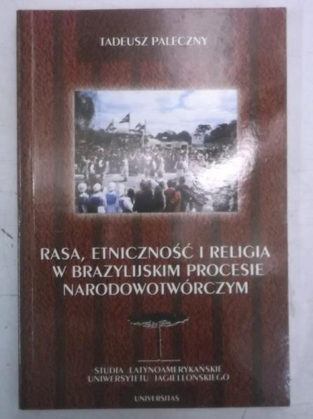 Paleczny Tadeusz - Rasa, etniczność i religia w Brazylijskim procesie narodowotwórczym