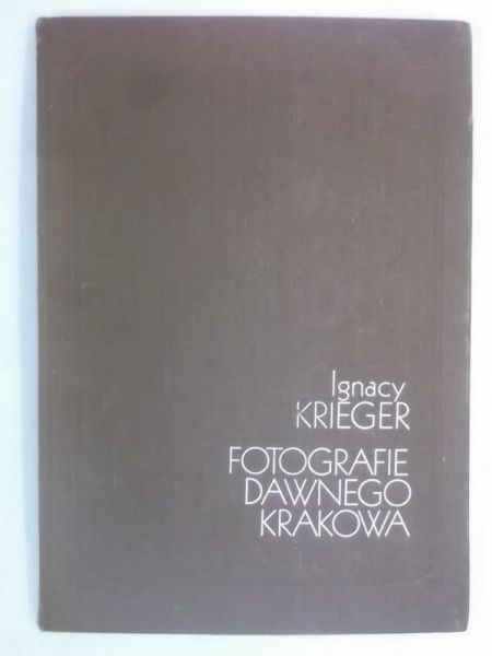 Krieger Ignacy - Fotografie dawnego Krakowa